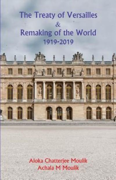 Cover for Achala Moulik · The Treaty of Versailles &amp; Remaking of the World (1919-2019) (Paperback Book) (2019)