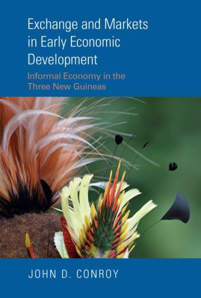 Cover for John D. Conroy · Exchange and Markets in Early Economic Development: Informal Economy in the Three New Guineas - The Human Economy (Hardcover Book) (2023)