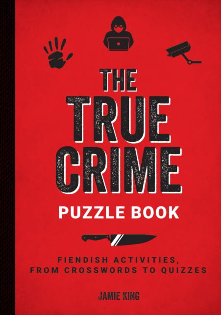 Cover for Jamie King · The True Crime Puzzle Book: Fiendish Activities, from Crosswords to Quizzes (Paperback Book) (2024)