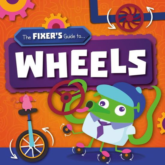 Wheels - The Fixer's Guide to - John Wood - Books - BookLife Publishing - 9781839270680 - June 1, 2020