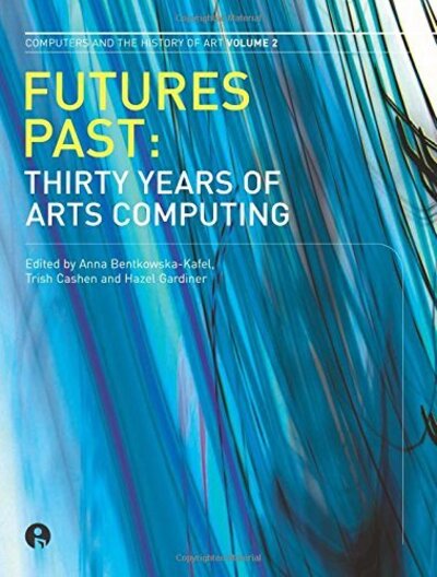 Cover for Futures Past: Thirty Years of Arts Computing - Computers and the History of Art (Paperback Book) (2008)