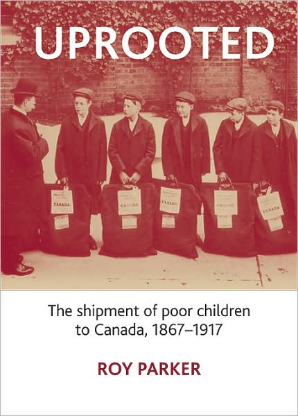Cover for Parker, Roy (Centre for Social Policy) · Uprooted: The Shipment of Poor Children to Canada, 1867-1917 (Paperback Book) (2010)