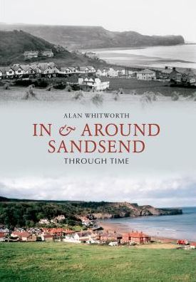 In & Around Sandsend Through Time - Through Time - Alan Whitworth - Książki - Amberley Publishing - 9781848685680 - 15 marca 2013