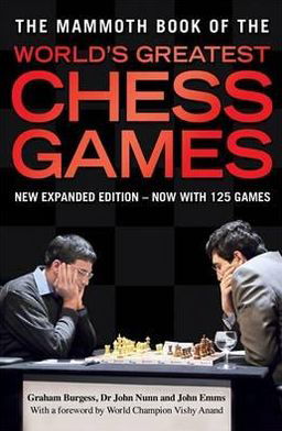 The Mammoth Book of the World's Greatest Chess Games: New edn - Mammoth Books - Wesley So - Książki - Little, Brown Book Group - 9781849013680 - 26 sierpnia 2004