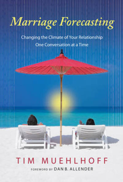 Cover for Tim Muehlhoff · Marriage Forecasting: Changing the Climate of your Relationship One Conversation at a Time (Paperback Book) (2011)
