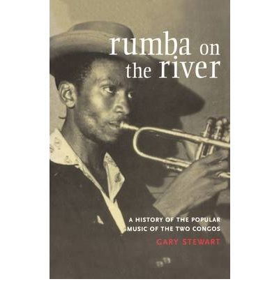 Rumba on the River: A History of the Popular Music of the Two Congos - Gary Stewart - Livres - Verso Books - 9781859843680 - 17 novembre 2003
