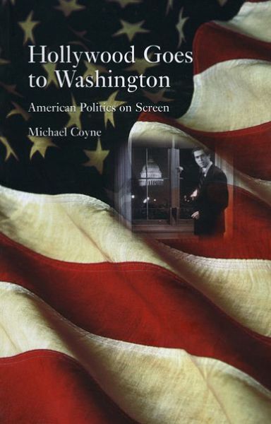 Hollywood Goes to Washington: American Politics on Screen - Michael - Książki - Reaktion Books - 9781861893680 - 1 kwietnia 2008