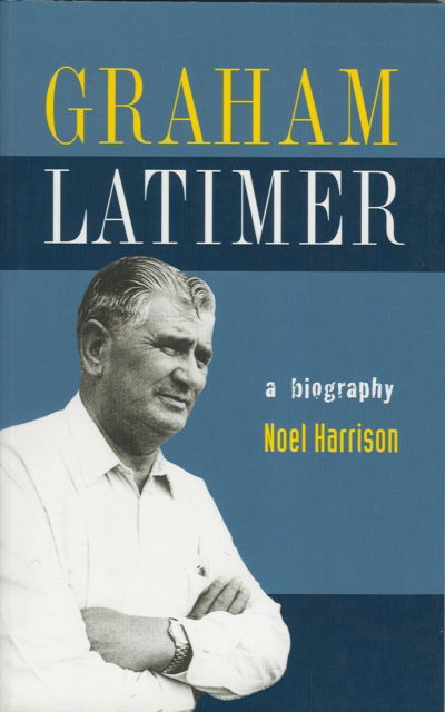 Graham Latimer: A Biography - Noel Harrison - Books - Huia Publishers - 9781877283680 - October 1, 2007