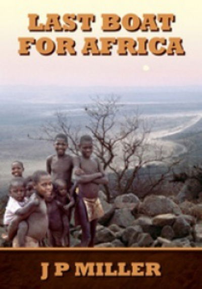 Last Boat for Africa: A District Officer's Experiences During Swaziland's Run Up to Independence in the 1960s - J.P. Miller - Books - Librario Publishing - 9781904440680 - January 5, 2006