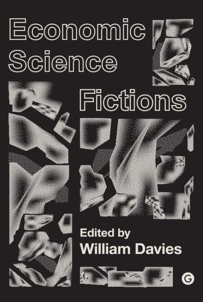 Economic Science Fictions - Economic Science Fictions - William Davies - Książki - MIT Press Ltd - 9781906897680 - 4 maja 2018