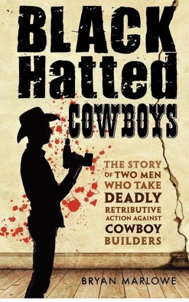 Cover for Bryan Marlowe · Black Hatted Cowboys: The Story of Two Men Who Take Deadly Retributive Action Against Cowboy Builders (Paperback Book) (2012)
