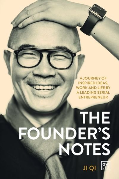 Cover for Ji Qi · The Founder's Notes: A Journey of Inspired Ideas, Work and Life by a Leading Serial Entrepreneur (Hardcover Book) (2020)