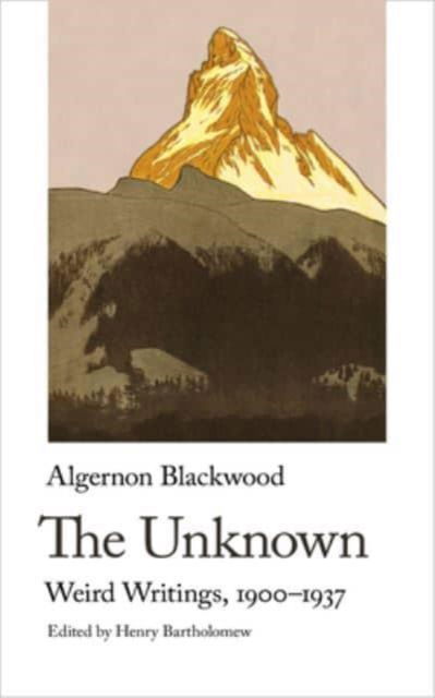 Cover for Algernon Blackwood · The Unknown: Weird Writings, 1900-1937 (Paperback Book) (2023)