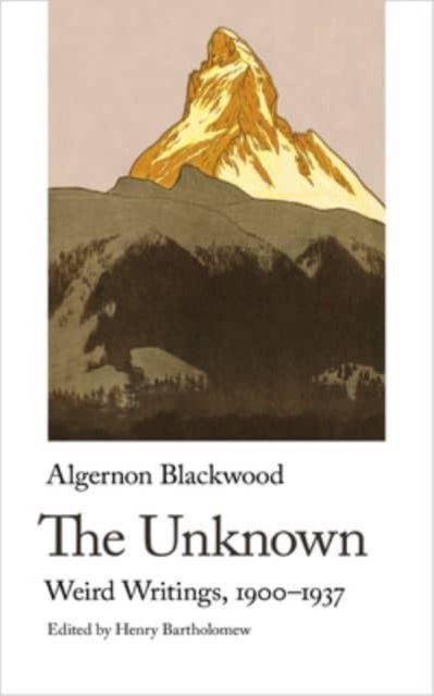 Cover for Algernon Blackwood · The Unknown: Weird Writings, 1900-1937 (Pocketbok) (2023)