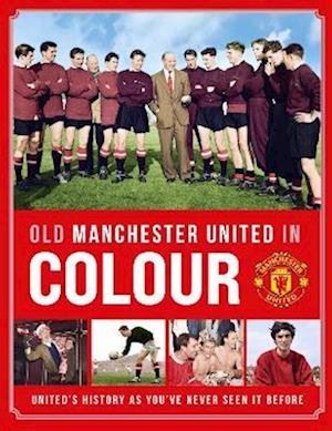 Cover for Manchester United · Old Manchester United in Colour (Hardcover bog) (2023)