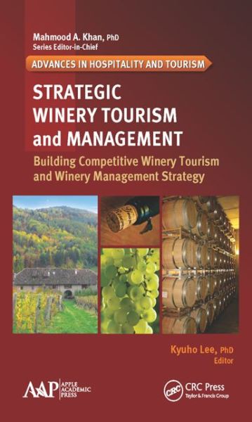 Cover for Strategic Winery Tourism and Management: Building Competitive Winery Tourism and Winery Management Strategy - Advances in Hospitality and Tourism (Hardcover Book) (2015)