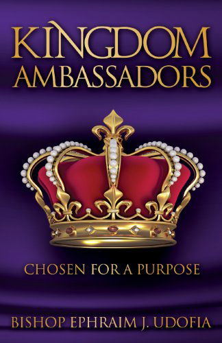 Cover for Bishop Ephraim J. Udofia · Kingdom Ambassadors (Pocketbok) (2013)