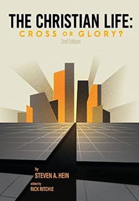 Cover for Steven Hein · The Christian Life: Cross or Glory? (Hardcover Book) [2nd edition] (2021)