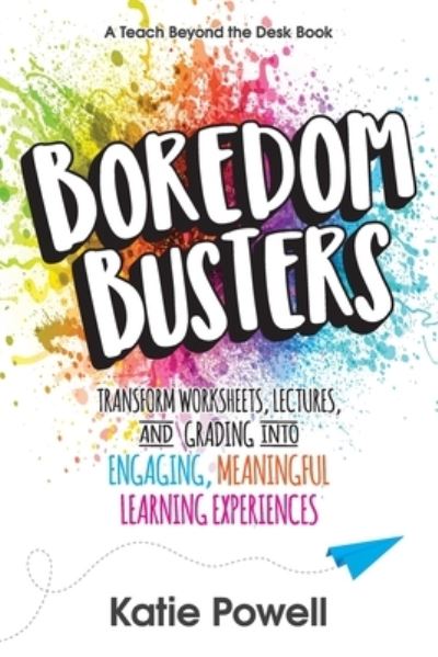 Boredom Busters - Katie Powell - Books - Dave Burgess Consulting, Incorporated - 9781949595680 - August 31, 2019