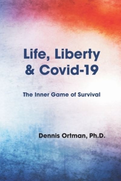 Life, Liberty, and Covid-19 - Dennis Ortman - Books - MSI Press - 9781950328680 - July 4, 2021