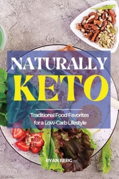 Cover for Ryan Berg · Naturally Keto: Traditional Food Favorites for a Low-Carb Lifestyle (Pocketbok) (2021)