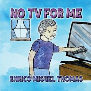 No TV for Me - Enrico Miguel Thomas - Books - Proisle Publishing.com - 9781963735680 - June 10, 2024