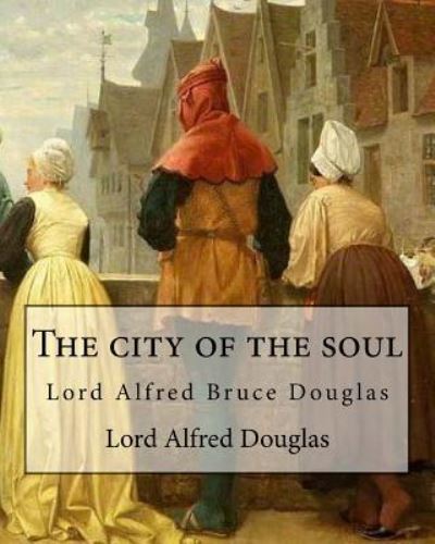 Cover for Lord Alfred Douglas · The city of the soul. By (Paperback Book) (2017)