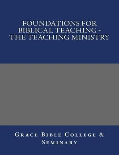 Grace Bible College · Foundations for Biblical Teaching - The Teaching Ministry (Pocketbok) (2017)