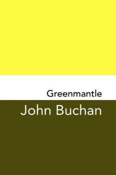 Greenmantle - John Buchan - Boeken - Createspace Independent Publishing Platf - 9781981922680 - 20 december 2017