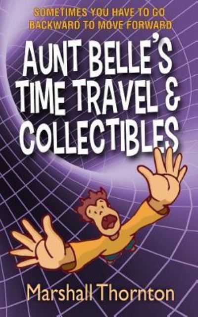 Cover for Marshall Thornton · Aunt Belle's Time Travel &amp; Collectibles (Pocketbok) (2018)