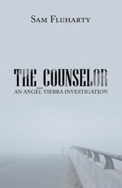Sam Fluharty · The_Counselor: An Angel Vierra Investigation (Paperback Book) (2018)