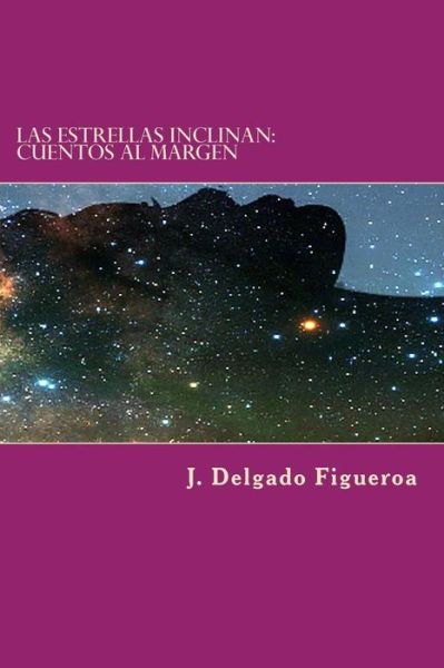 Cover for J Delgado Figueroa · Las Estrellas Inclinan (Paperback Book) (2018)