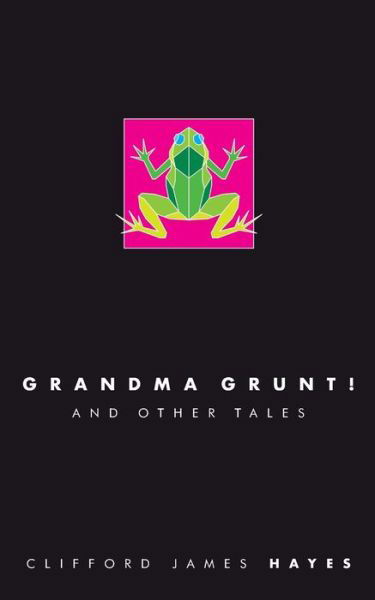 Cover for Clifford James Hayes · Grandma Grunt! (Paperback Book) (2018)