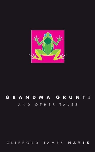 Cover for Clifford James Hayes · Grandma Grunt! (Paperback Bog) (2018)