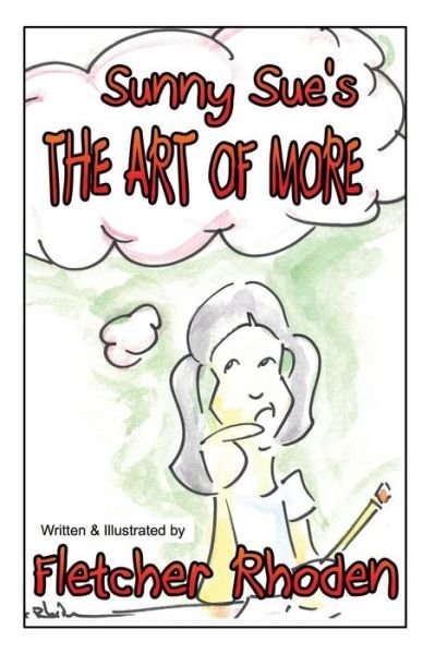 Sunny Sue's THE ART OF MORE - Fletcher Rhoden - Kirjat - Createspace Independent Publishing Platf - 9781986505680 - tiistai 13. maaliskuuta 2018