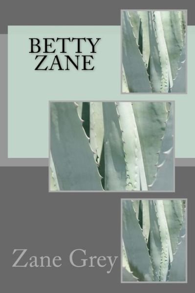 Betty Zane - Zane Grey - Libros - Createspace Independent Publishing Platf - 9781986761680 - 29 de marzo de 2018