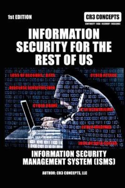 Information Security For The Rest Of Us - CR3 Concepts llc - Libros - CreateSpace Independent Publishing Platf - 9781987441680 - 31 de marzo de 2018