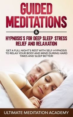 Cover for Ultimate Meditation Academy · Guided Meditations &amp; Hypnosis's for Deep Sleep, Stress Relief and Relaxation (Pocketbok) (2019)
