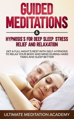 Cover for Ultimate Meditation Academy · Guided Meditations &amp; Hypnosis's for Deep Sleep, Stress Relief and Relaxation (Taschenbuch) (2019)