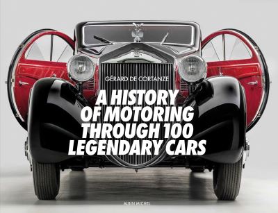 Cover for Gerard De Cortanze · A History of Motoring Through 100 Legendary Cars (Innbunden bok) (2023)