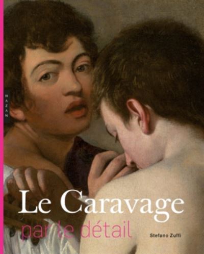 Le Caravage: par le detail - Stefano Zuffi - Books - Hazan - 9782754109680 - October 26, 2016