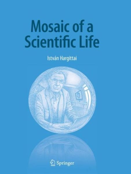 Cover for Istvan Hargittai · Mosaic of a Scientific Life (Paperback Bog) [1st ed. 2020 edition] (2021)