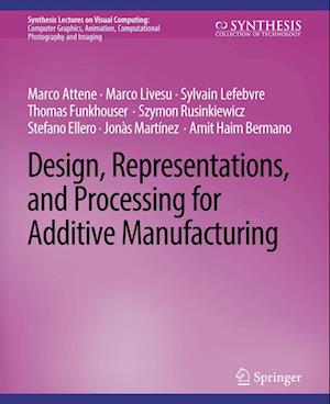 Cover for Marco Attene · Design, Representations, and Processing for Additive Manufacturing - Synthesis Lectures on Visual Computing: Computer Graphics, Animation, Computational Photography and Imaging (Paperback Book) (2018)