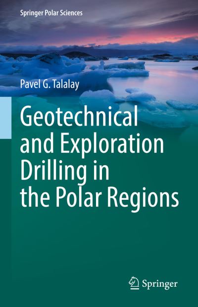Cover for Pavel G. Talalay · Geotechnical and Exploration Drilling in the Polar Regions - Springer Polar Sciences (Hardcover Book) [2022 edition] (2023)