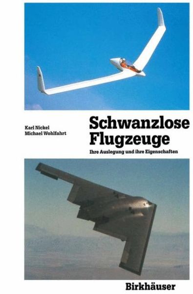 Cover for Karl Nickel · Schwanzlose Flugzeuge: Ihre Auslegung Und Ihre Eigenschaften - Flugtechnische Reihe (Paperback Book) [Softcover Reprint of the Original 1st 1990 edition] (2011)