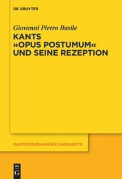 Cover for Giovanni Pietro Basile · Kants Opus Postumum Und Seine Rezeption (Kantstudien-erg Nzungshefte) (German Edition) (Hardcover Book) [German edition] (2013)