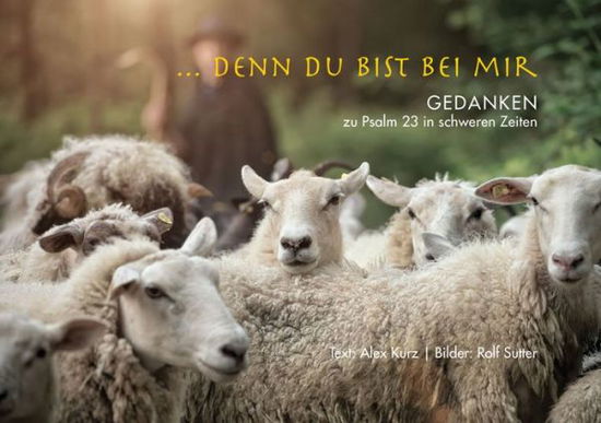 Cover for Alex Kurz · ... Denn Du Bist Bei Mir (Paperback Book) (2016)