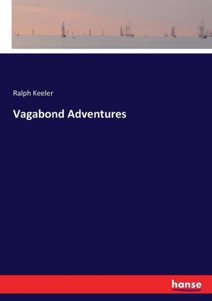 Vagabond Adventures - Ralph Keeler - Bücher - Hansebooks - 9783337178680 - 8. Juni 2017