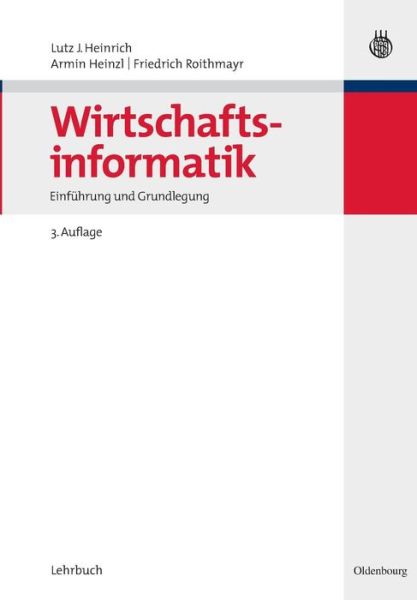 Cover for Lutz J Heinrich · Wirtschaftsinformatik: Einfuhrung Und Grundlegung (Pocketbok) [3rd 3., Vollstandig Uberarbeitete edition] (2007)