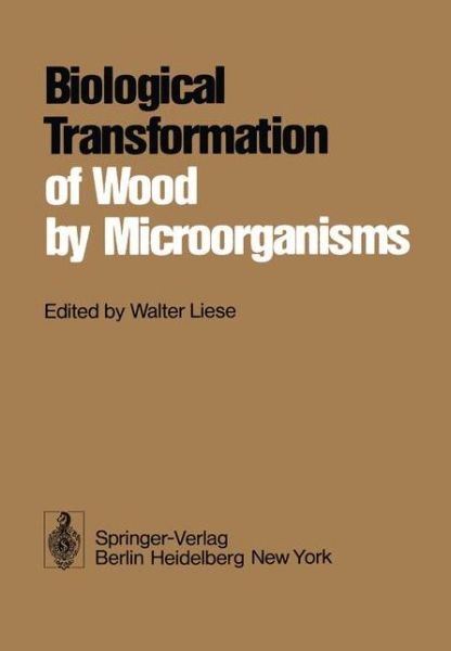 Cover for W Liese · Biological Transformation of Wood by Microorganisms: Proceedings of the Sessions on Wood Products Pathology at the 2nd International Congress of Plant Pathology September 10-12, 1973, Minneapolis / USA (Paperback Book) (1976)